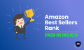 Amazon Best Sellers Rank – Everything You Need to Know